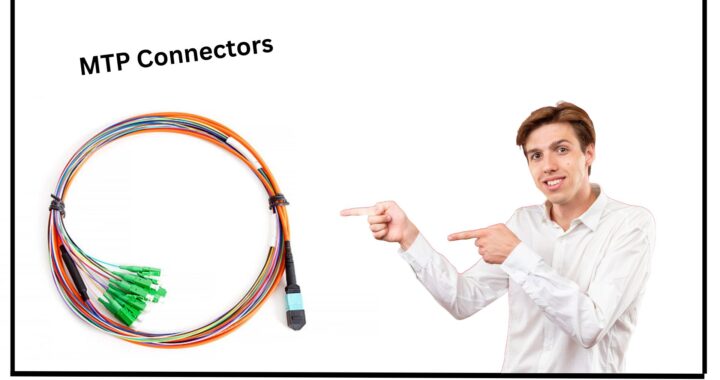 Understanding MTP Connectors: Features, Types, and Applications in Modern Networks